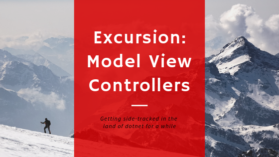 The header graphic, titled - Excursion Model View Controllers. Subtitle: getting side-tracked in the land of dotnet. Pictures a single adventurer from far away, bundled up against the cold, trekking up the side of a snowy mountain