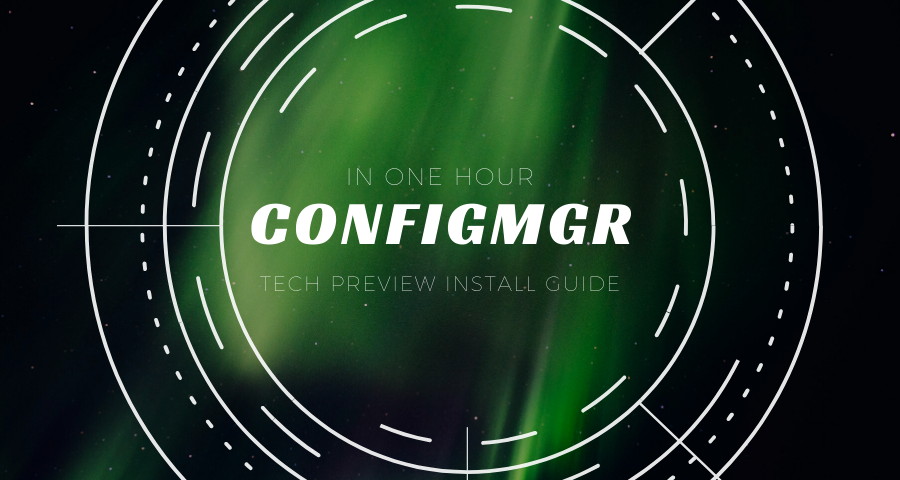 hero graphic for the post ConfigMgr Tech Preview Install Guide