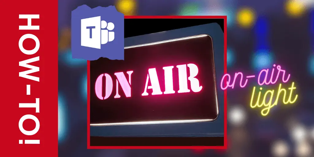 hero graphic for the post DIY Microsoft Teams On-Air Light!