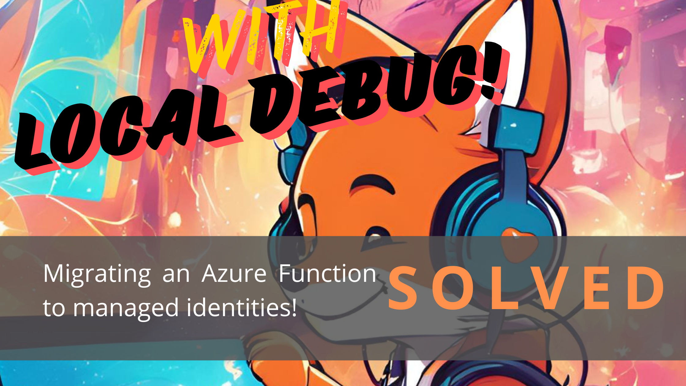 Header for this post, reads how to migrate an azure function to managed identities with local debug